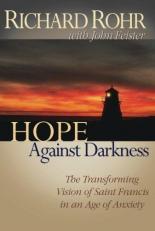Hope Against Darkness : The Transforming Vision of Saint Francis in an Age of Anxiety 