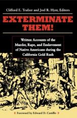 Exterminate Them : Written Accounts of the Murder, Rape and Enslavement of Native Americans During the California Gold Rush, 1848-1868 