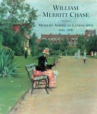 William Merritt Chase : Modern American Landscapes, 1886-1890 