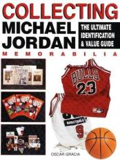 Collecting Michael Jordan Memorabilia : The Ultimate Identification and Value Guide 