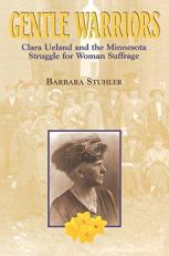 Gentle Warriors : Clara Ueland and Mn Struggle for Woman Suffrage 