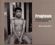 Frogtown : Photographs and Conversations in an Urban Neighborhood 