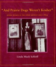 And Prairie Dogs Werent Kosher : Jewish Women in the Upper Midwest Since 1855 