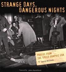 Strange Days Dangerous Nights : Photos from the Speed Graphic Era 