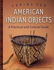 Caring for American Indian Objects : A Practical and Cultural Guide 