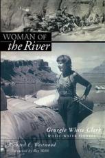 Woman of the River : Georgie White Clark, Whitewater Pioneer 