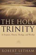 The Holy Trinity : In Scripture, History, Theology, and Wordhip 