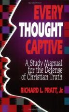 Every Thought Captive : A Study Manual for the Defense of Christian Truth 