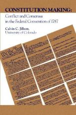 Constitution Making : Conflict and Consensus in the Federal Convention of 1787 