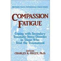 Compassion Fatigue : Coping with Secondary Traumatic Stress Disorder in Those Who Treat the Traumatized 