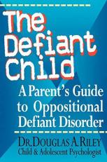 The Defiant Child : A Parent's Guide to Oppositional Defiant Disorder 