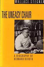 The Uneasy Chair : A Biography of Bernard DeVoto 