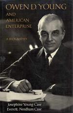 Owen D. Young and American Enterprise : A Biography 