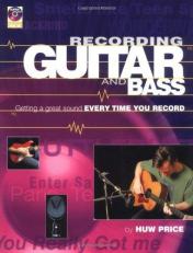 Recording Guitar and Bass : Getting a Great Sound Every Time You Record 