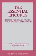 The Essential Epicurus : Letters, Principal Doctrines, Vatican Sayings, and Fragments 