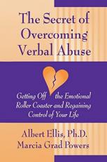 The Secret of Overcoming Verbal Abuse : Getting off the Emotional Roller Coaster and Regaining Control of Your Life 