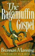 The Ragamuffin Gospel : Good News for the Bedraggled, Beat-up, and Burnt Out 