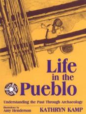 Life in the Pueblo : Understanding the Past Through Archaeology 