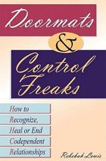 Doormats and Control Freaks : How to Recognize, Heal or End Codependent Relationships 
