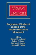 Mission Legacies : Biographical Studies of Leaders of the Modern Missionary Movements 