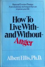 How to Live with-and Without-Anger 