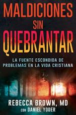 Maldiciones sin Quebrantar : La Fuente Escondida de Problemas en la Vida Cristiana (Spanish Edition) 