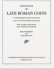 Catalogue of Late Roman Coins in the Dumbarton Oaks Collection and in the Whittemore Collection: from Arcadius and Honorius to the Accession of Anastasius 