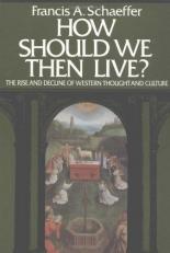 How Should We Then Live? : The Rise and Decline of Western Thought and Culture 