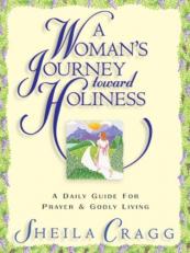 A Woman's Journey Toward Holiness : A Daily Guide for Prayer and Godly Living 