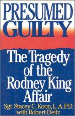 Presumed Guilty : The Tragedy of the Rodney King Affair 