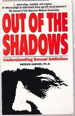 Out of the Shadows : Understanding Sexual Addiction 
