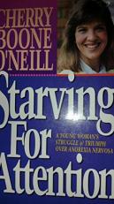 Starving for Attention : A Young Woman's Struggle with and Triumph over Anorexia Nervosa 2nd