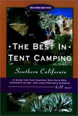 The Best in Tent Camping : Southern California: A Guide for Campers Who Hate RVs, Concrete Slabs, and Loud Portable Stereos 2nd
