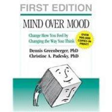 Mind over Mood : Change How You Feel by Changing the Way You Think 