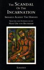The Scandal of the Incarnation : Irenaeus Against the Heresies 