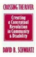 Crossing the River : Creating a Conceptual Revolution in Community and Disability 