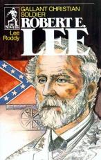 Robert E. Lee : Gallant Christian Soldier 