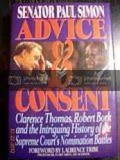 Advice and Consent : Clarence Thomas, Robert Bork and the Intriguing History of the Supreme Court's Nomination Battles 