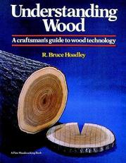 Understanding Wood : A Craftsman's Guide to Wood Technology 