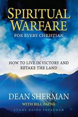 Spiritual Warfare for Every Christian : How to Live in Victory and Retake the Land 