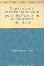 Simply the Best : A Celebration of the First 50 Years in the Life and Times of Best Western International