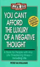 You Can't Afford the Luxury of a Negative Thought : A Book for People with Any Life-Threatening Illness - Including Life 3rd