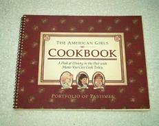 The American Girls Cookbook : A Peek at Dining in the Past with Meals You Can Cook Today 