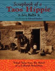 Scrapbook of a Taos Hippie : Tribal Tales from the Heart of a Cultural Revolution 