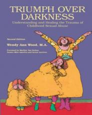 Triumph over Darkness : Understanding and Healing the Trauma of Childhood Sexual Abuse 2nd
