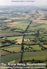 Arrow Valley,Herefordshire : Archaeology,Landscape Change and Conservation 