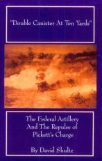 Double Canister at Ten Yards : The Federal Artillery at Gettysburg
