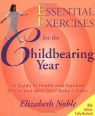 Essential Exercises for the Childbearing Year : A Guide to Health and Comfort Before and After Your Baby Is Born 4th