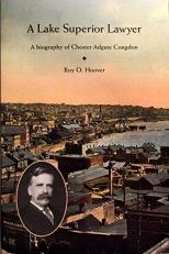 Lake Superior Lawyer: A Biography of Chester Adgate Congdon 1st