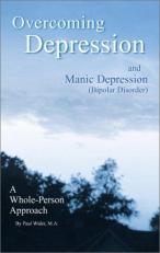 Overcoming Depression and Manic Depression (Bipolar Disorder) a Whole-Person Approach 